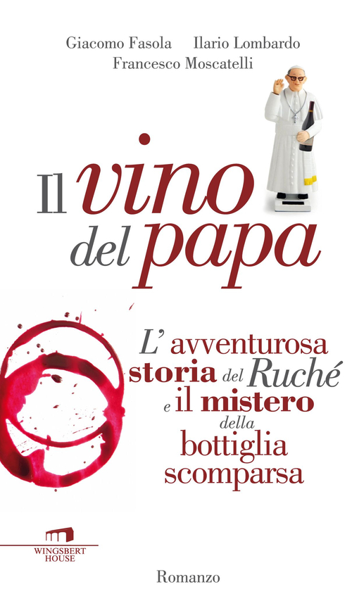 Il vino del Papa. L'avventurosa storia del Ruch&eacute; e il mistero della bottiglia scomparsa