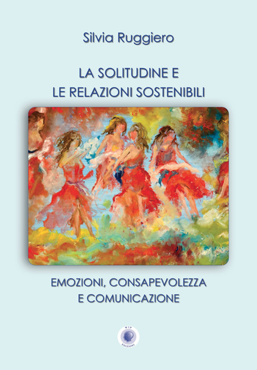 La solitudine e le relazioni sostenibili. Emozioni, consapevolezza e comunicazione