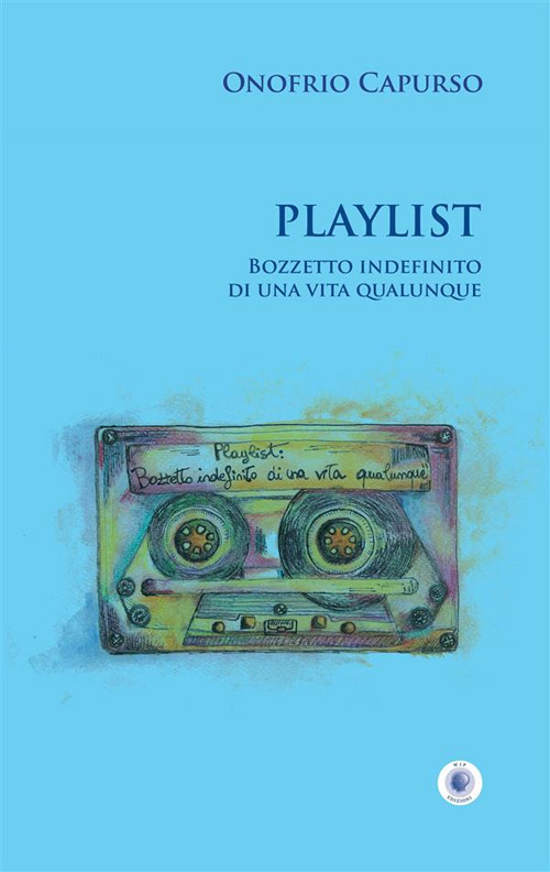 Playlist. Bozzetto indefinito di una vita qualunque