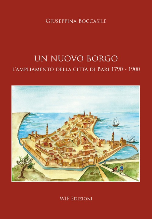 Un nuovo borgo. L'ampliamento della citt&agrave; di Bari 1790-1900
