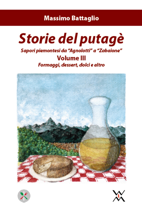 Storie del putagè. Sapori piemontesi da «agnolotti» a «zabaione»