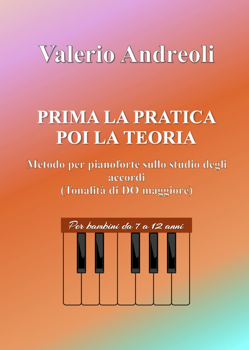 Prima la pratica poi la teoria. Metodo per pianoforte sullo studio degli accordi