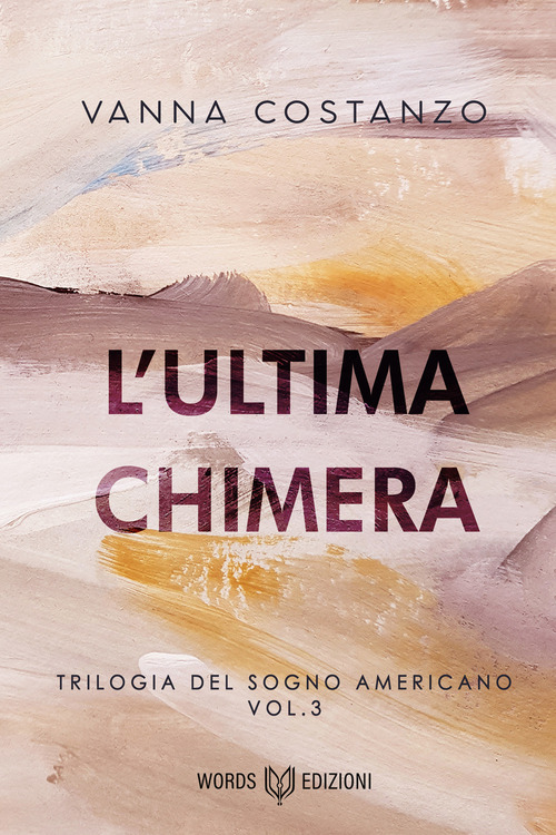 L'ultima chimera. Trilogia del sogno americano