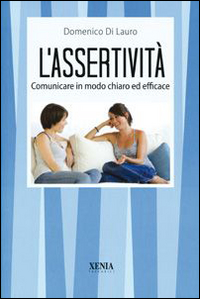 L'assertivit&agrave;. Comunicare in modo chiaro ed efficace