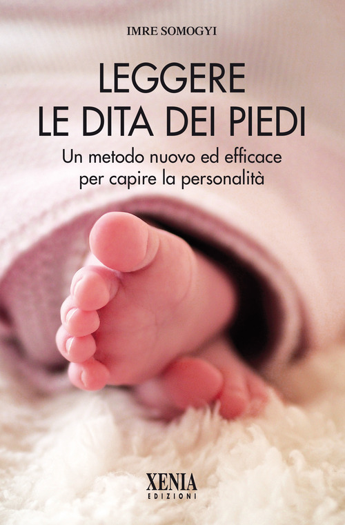 Leggere le dita dei piedi. Un metodo nuovo ed efficace per capire la personalit&agrave;