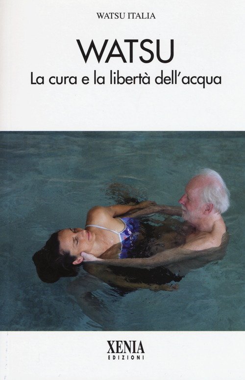 Watsu. La cura e la libert&agrave; dell'acqua