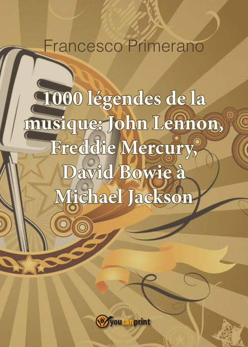 1000 légendes de la musique: John Lennon, Freddie Mercury, David Bowie à Michael Jackson