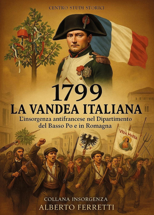 1799 la Vandea italiana. L'insorgenza antifrancese nel Dipartimento del Basso Po e in Romagna
