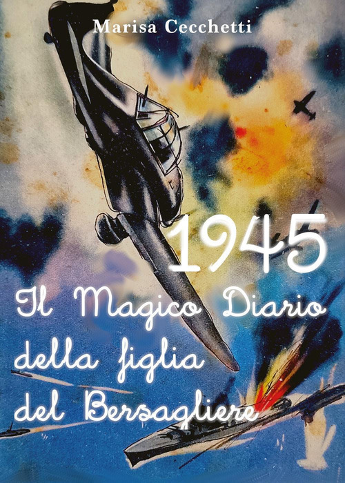 1945. Il magico diario della figlia del bersagliere