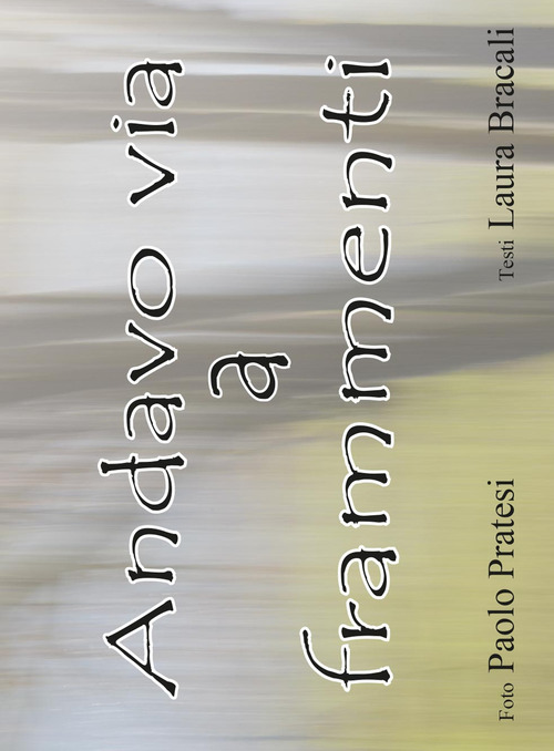 Andavo via a frammenti