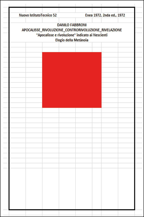 Apocalisse. Rivoluzione. Controrivoluzione. Rivelazione. «Apocalisse e rivoluzione» indicato ai nescienti. Elogio della metanoia