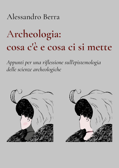 Archeologia: cosa c'è e cosa ci si mette. Appunti per una riflessione sull'epistemologia delle scienze archeologiche