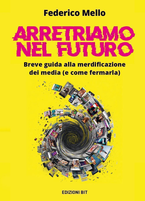 Arretriamo nel futuro. Breve guida alla merdificazione dei media (e come fermarla)