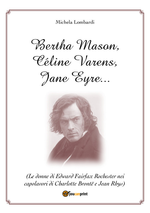 Bertha Mason, C&eacute;line Varens, Jane Eyre... (Le donne di Edward Fairfax Rochester nei capolavori di Charlotte Bront&euml; e Jean Rhys)