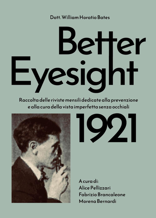 Better eyesight 1921. Raccolta delle riviste mensili dedicate alla prevenzione e alla cura della vista imperfetta senza occhiali