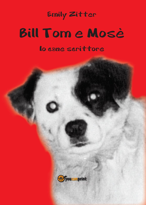 Bill Tom e Mos&egrave;. Io cane scrittore