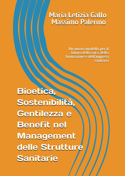 Bioetica, sostenibilit&agrave;, gentilezza e benefit nel management delle strutture sanitarie