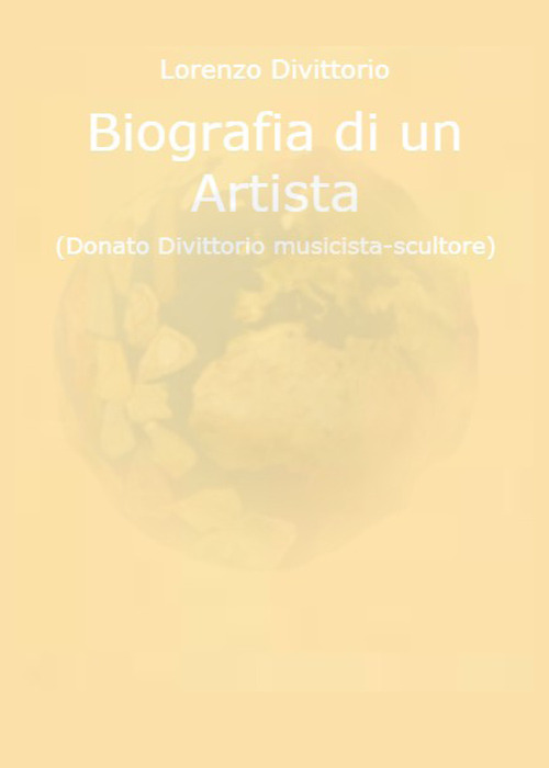 Biografia di un artista (Donato Divittorio musicista-scultore)