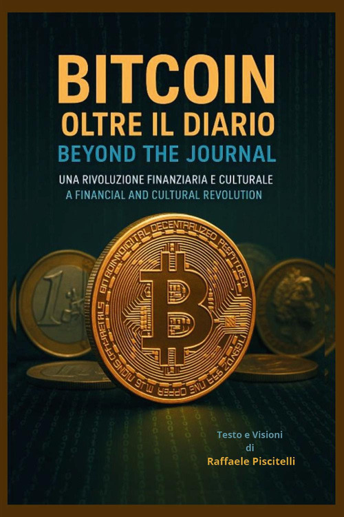 Bitcoin, oltre il diario. Una rivoluzione finanziaria e culturale-Bitcoin, beyond the journal. A financial and cultural revolution