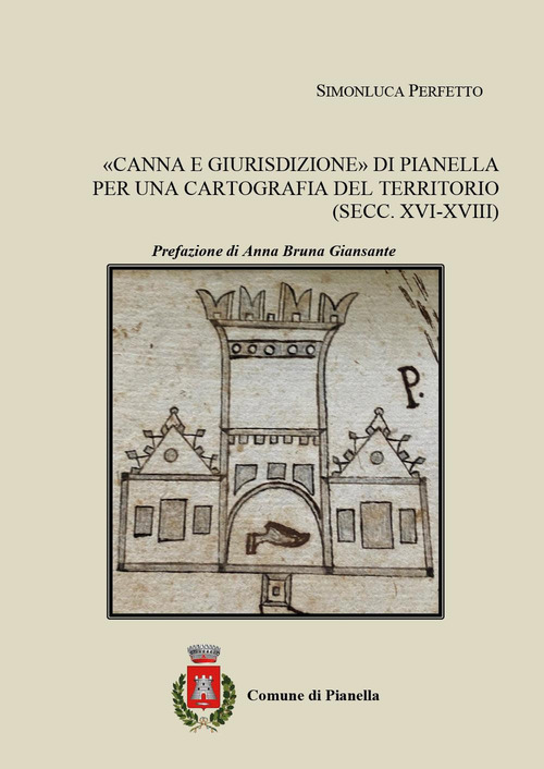 &laquo;Canna e giurisdizione&raquo; di Pianella. Per una cartografia del territorio (secc. XVI-XVIII)