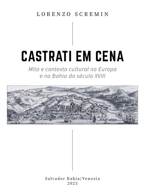 Castrati em cena. Mito e contexto cultural na Europa e na Bahia do s&eacute;culo XVIII