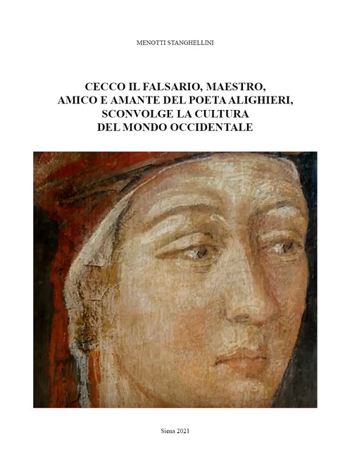 Cecco il falsario, maestro, amico e amante del poeta Alighieri, sconvolge la cultura del mondo occidentale