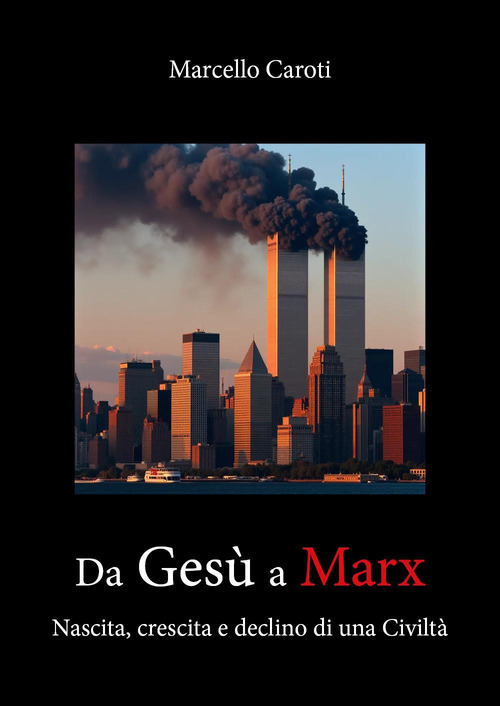 Da Ges&ugrave; a Marx. Nascita, crescita e declino di una civilt&agrave;