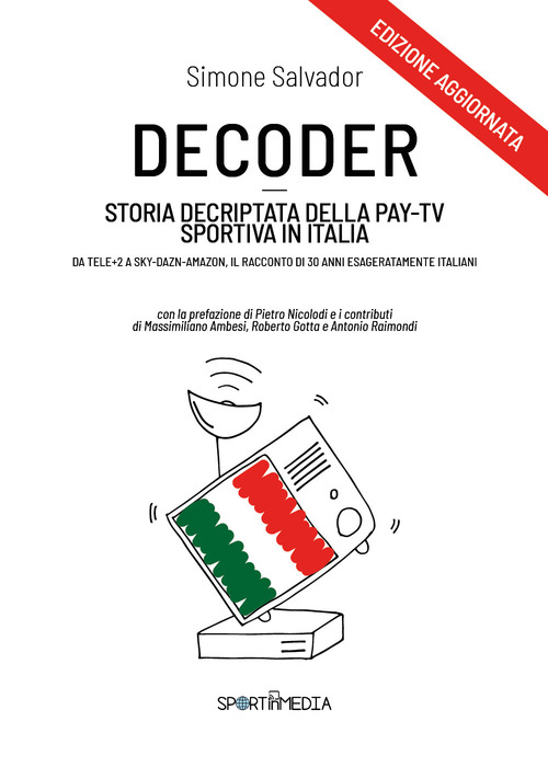 Decoder. Storia decriptata della Pay-Tv sportiva in Italia