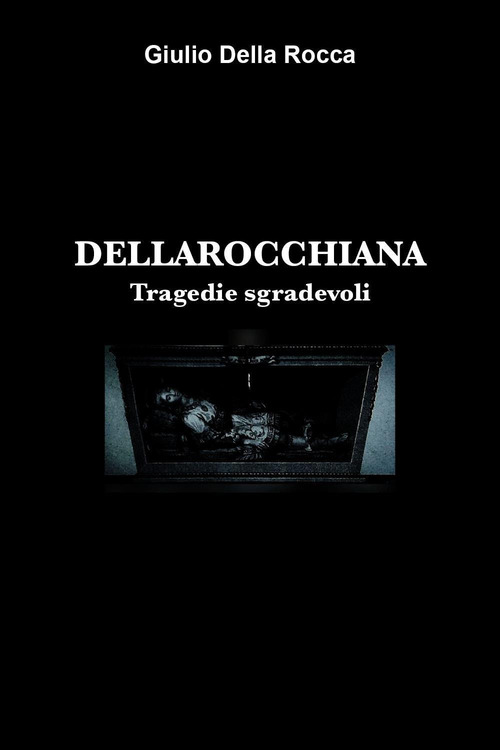 Dellarocchiana. Tragedie sgradevoli