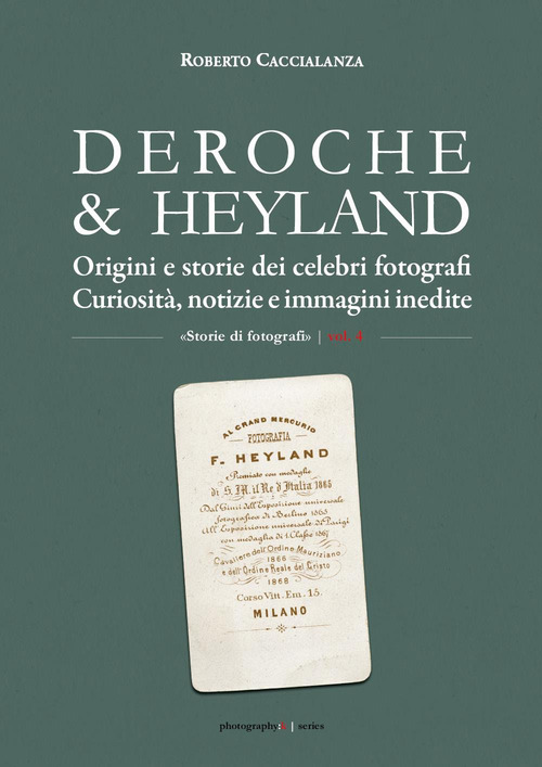 Deroche & Heyland. Origini e storie dei celebri fotografi. Curiosit&agrave;, notizie e immagini inedite