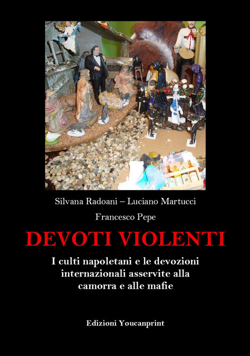 Devoti violenti. I culti napoletani e le devozioni internazionali asservite alla camorra e alle mafie