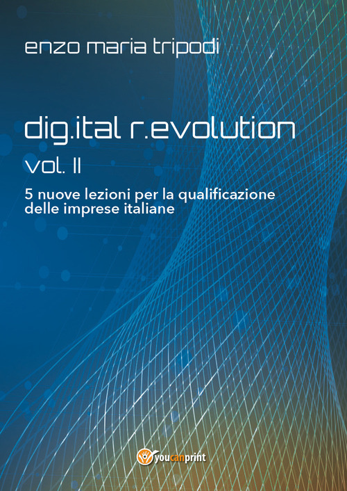 Dig.ital r.evolution. 5 lezioni per la riqualificazione delle imprese italiane