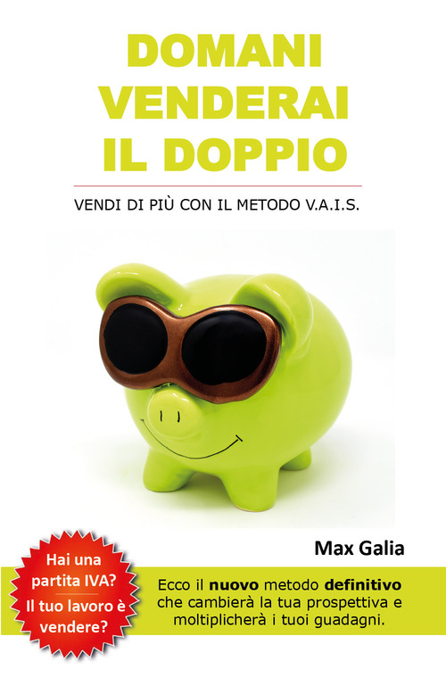 Domani venderai il doppio. Vendi di pi&ugrave; con il metodo V.A.I.S.