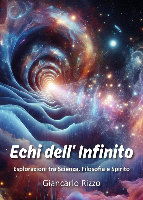 Echi dell'infinito. Esplorazioni tra scienza, filosofia e spirito