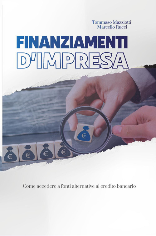 Finanziamenti d'impresa. Come accedere a fonti alternative al credito bancario
