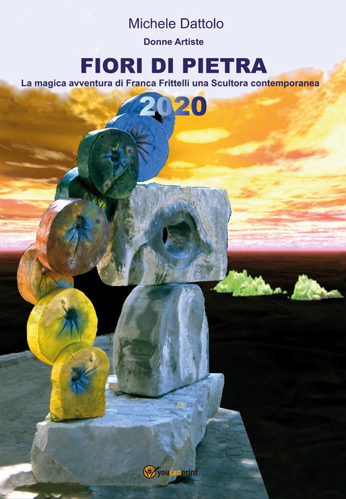 Fiori di pietra. Donne artiste. La magica avventura di Franca Frittelli una &laquo;scultora&raquo; contemporanea