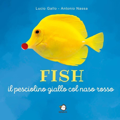 Fish il pesciolino giallo col naso rosso