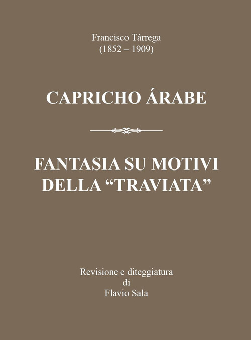 Francisco T&aacute;rrega (1852-1909): Capricho &aacute;rabe & Fantasia su motivi della &laquo;Traviata&raquo;