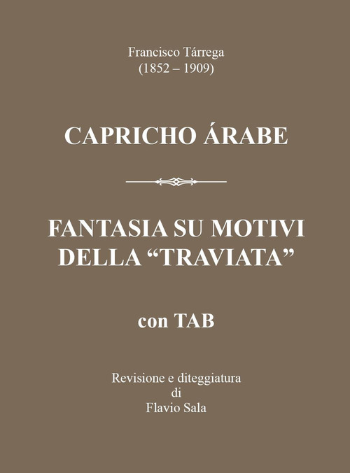 Francisco T&aacute;rrega (1852-1909): Capricho &aacute;rabe & Fantasia su motivi della &laquo;Traviata&raquo; +TAB