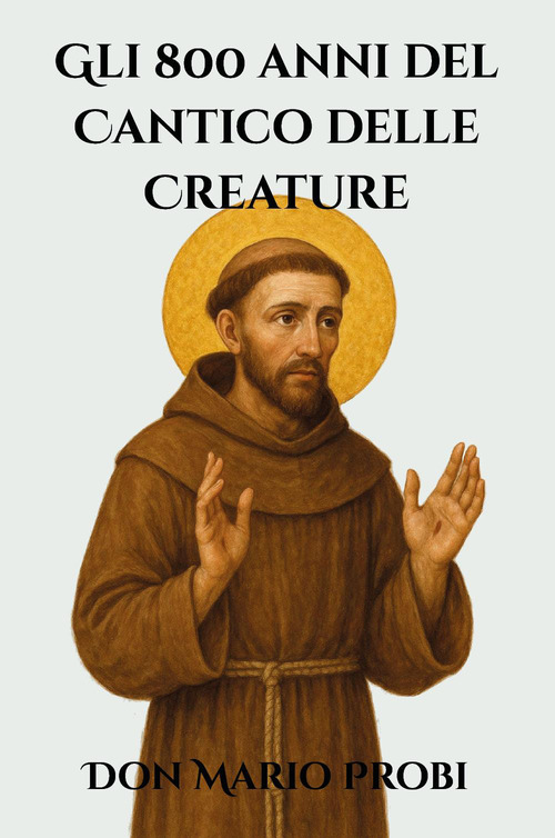 Gli 800 anni del Cantico delle Creature. Il francescanesimo nella societ&agrave; contemporanea