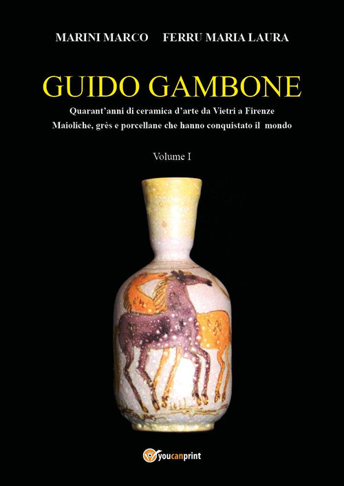 Guido Gambone. Quarant'anni di ceramica d'arte da Vietri a Firenze. Maioliche, gr&egrave;s e porcellane che hanno conquistato il mondo