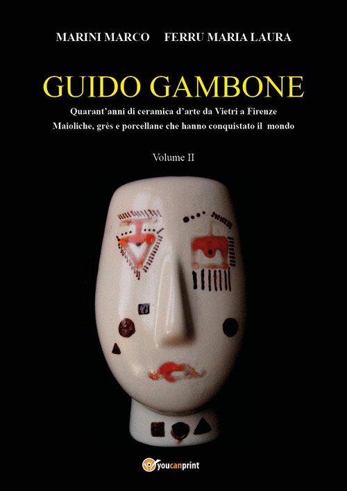 Guido Gambone. Quarant'anni di ceramica d'arte da Vietri a Firenze. Maioliche, gr&egrave;s e porcellane che hanno conquistato il mondo