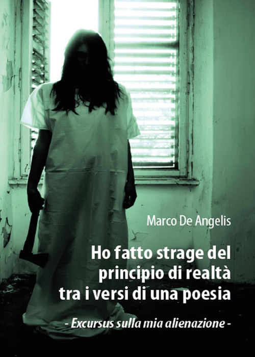 Ho fatto strage del principio di realtà tra i versi di una poesia. Excursus sulla mia alienazione