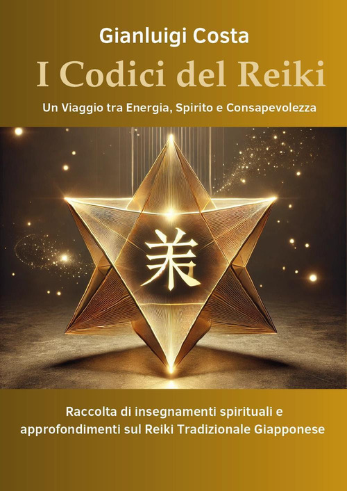 I codici del reiki. Un viaggio tra energia, spirito e consapevolezza