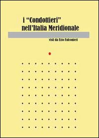 I &laquo;condottieri&raquo; dell'Italia meridionale