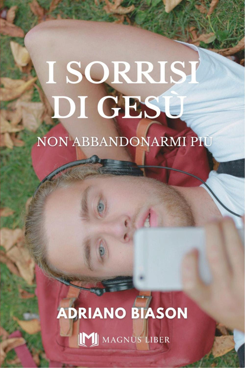 I sorrisi di Ges&ugrave;. Non abbandonarmi pi&ugrave;