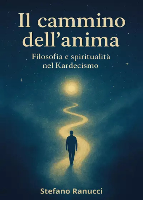 Il cammino dell'anima. Filosofia e spiritualit&agrave; nel Kardecismo