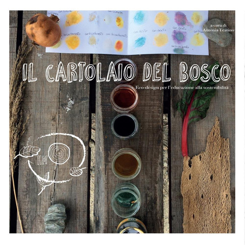 Il cartolaio del bosco. Ecodesign per l'educazione alla sostenibilit&agrave;