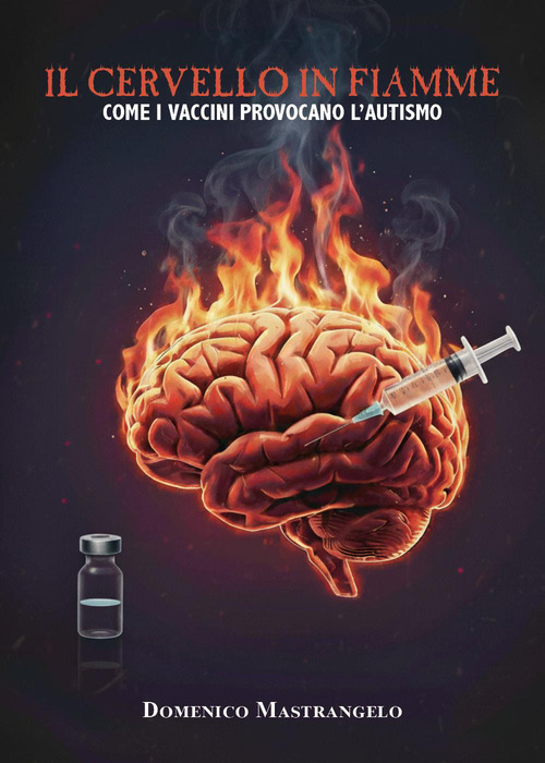 Il cervello in fiamme: come i vaccini provocano l'autismo