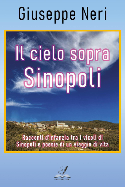 Il cielo sopra Sinopoli. Racconti d'infanzia tra i vicoli di Sinopoli e poesie di un viaggio di vita